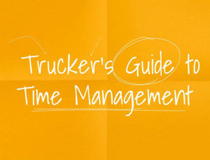 image of yellow square, text reads "trucker's guide to time management"