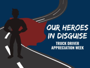 graphic of animated street and a superhero outline, text that reads "Our Heroes in Disguise Truck Driver Appreciation Week" on the left