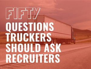 image of white semi driving on road, a red overlay with text that reads "Fifty questions truckers should ask recruiters"