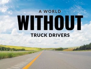 image of open road, text on top reads "A world without truck drivers"