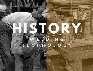 image of someone welding, photo is aged, text on top reads "History Welding Technology"